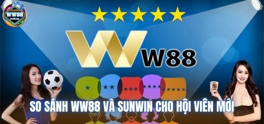 So sánh WW88 và SUNWIN cho hội viên mới tham gia được biết