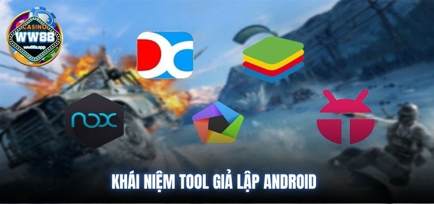 Khái niệm tool giả lập Android