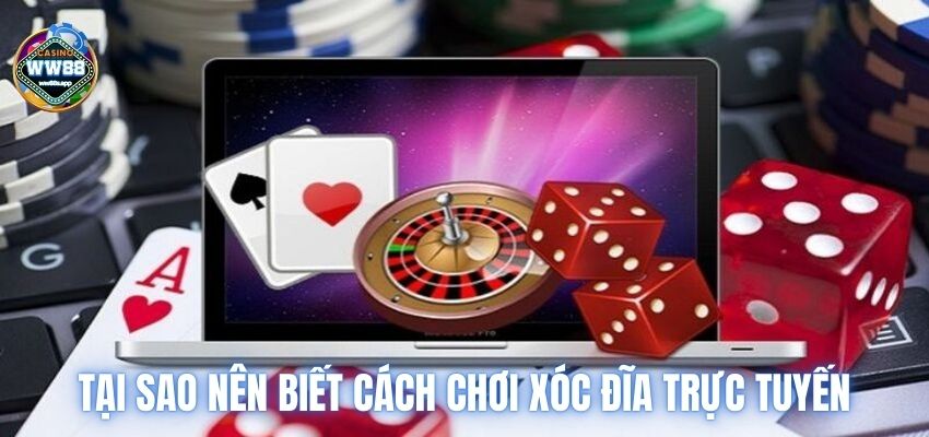 Tại sao nên biết cách chơi xóc đĩa trực tuyến?