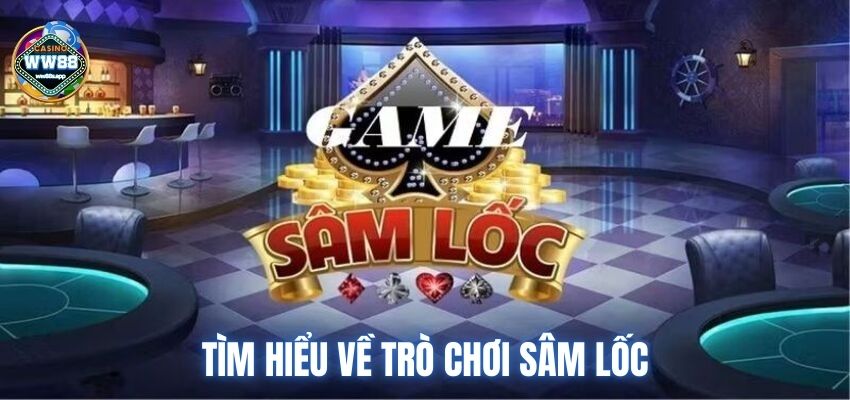 Tìm hiểu về trò chơi sâm lốc