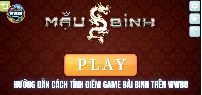 Hướng dẫn cách tính điểm game bài binh trên WW88