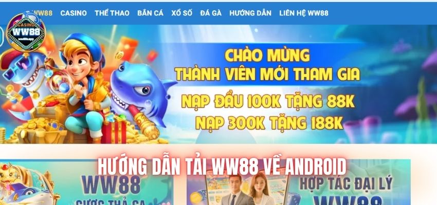 Hướng dẫn tải ww88 về Android nhanh chóng không tốn thời gian