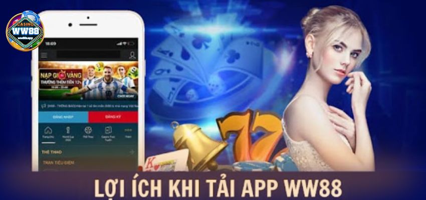 Lợi ích của việc tải app ww88 và sử dụng siêu tiện lợi