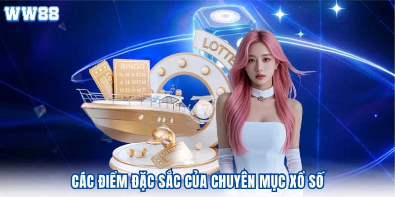 Các điểm đặc sắc của chuyên mục xổ số