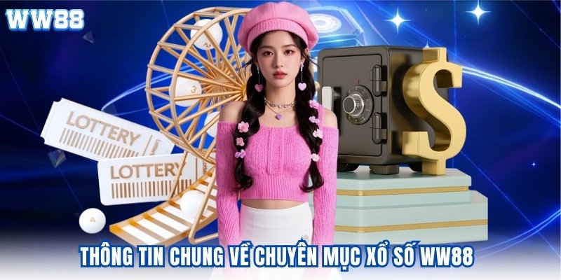 Thông tin chung về chuyên mục xổ số WW88